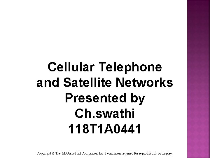 Cellular Telephone and Satellite Networks Presented by Ch. swathi 118 T 1 A 0441