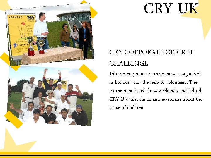 CRY UK CRY CORPORATE CRICKET CHALLENGE 16 team corporate tournament was organised in London