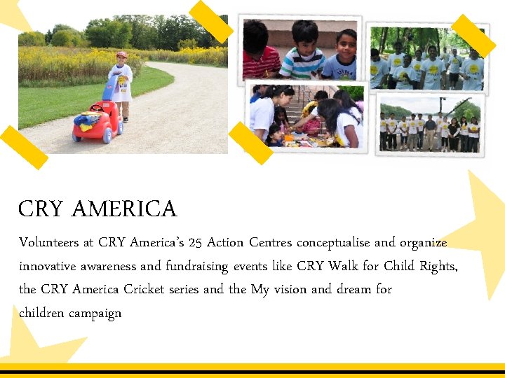 CRY AMERICA Volunteers at CRY America’s 25 Action Centres conceptualise and organize innovative awareness