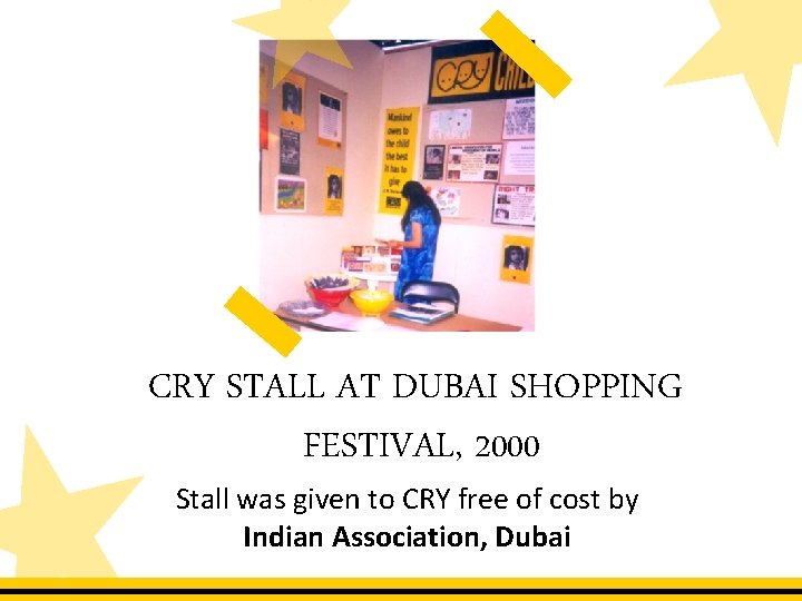 CRY STALL AT DUBAI SHOPPING FESTIVAL, 2000 Stall was given to CRY free of