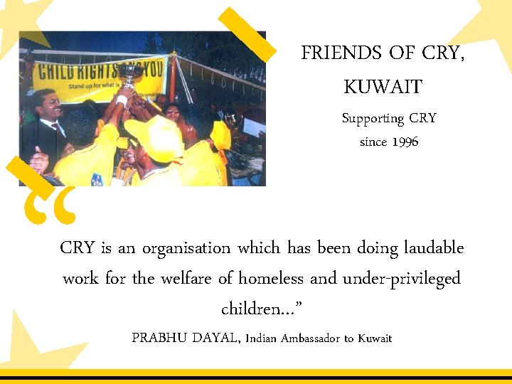 FRIENDS OF CRY, KUWAIT “ Supporting CRY since 1996 CRY is an organisation which