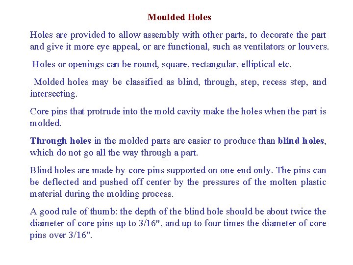 Moulded Holes are provided to allow assembly with other parts, to decorate the part