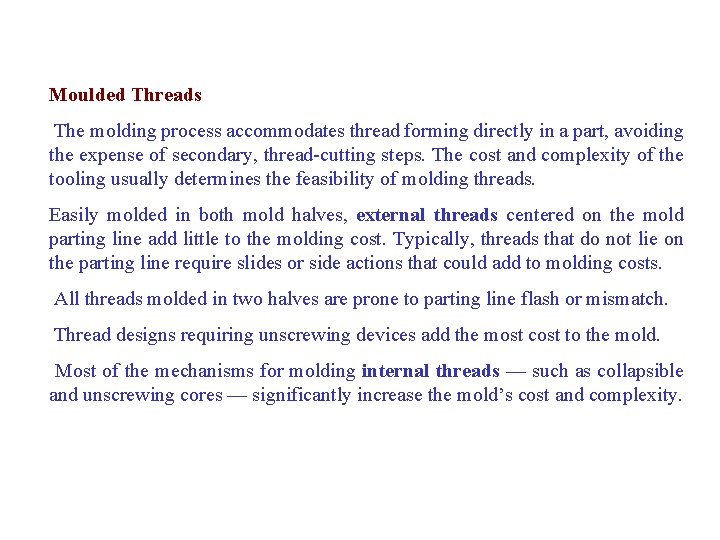 Moulded Threads The molding process accommodates thread forming directly in a part, avoiding the