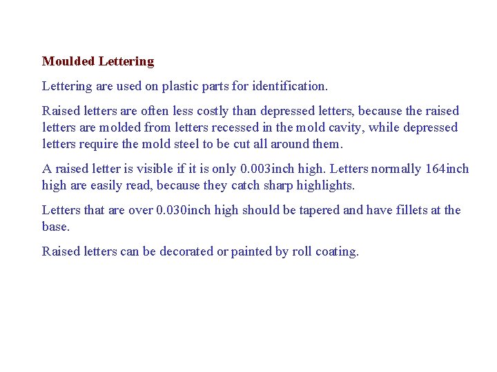 Moulded Lettering are used on plastic parts for identification. Raised letters are often less