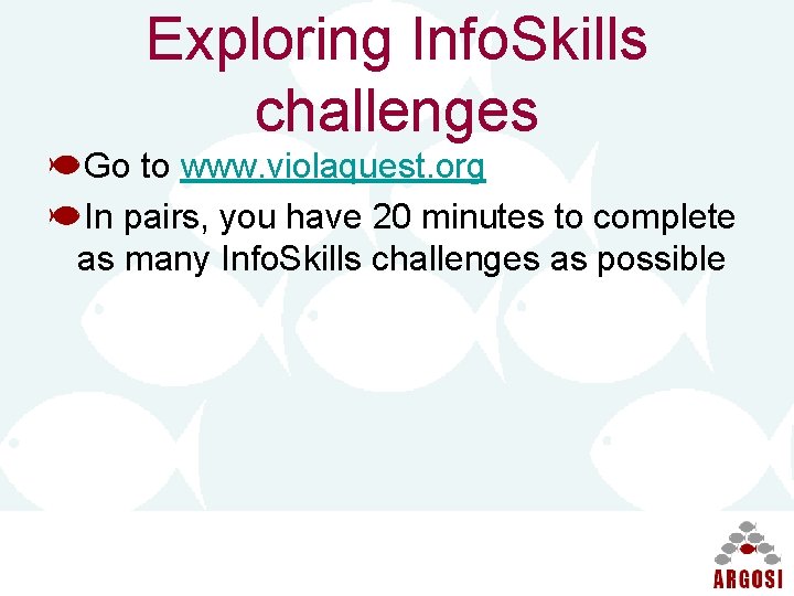 Exploring Info. Skills challenges Go to www. violaquest. org In pairs, you have 20