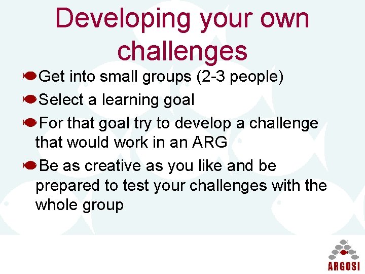 Developing your own challenges Get into small groups (2 -3 people) Select a learning