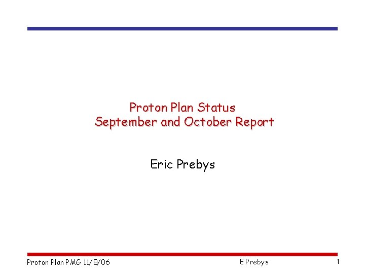 Proton Plan Status September and October Report Eric Prebys Proton Plan PMG 11/8/06 E