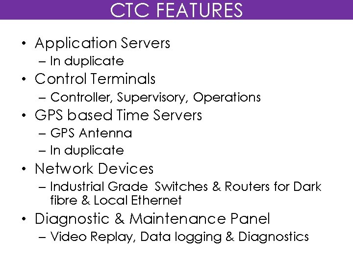 CTC FEATURES • Application Servers – In duplicate • Control Terminals – Controller, Supervisory,