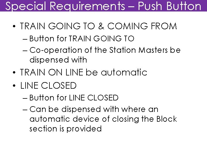 Special Requirements – Push Button • TRAIN GOING TO & COMING FROM – Button