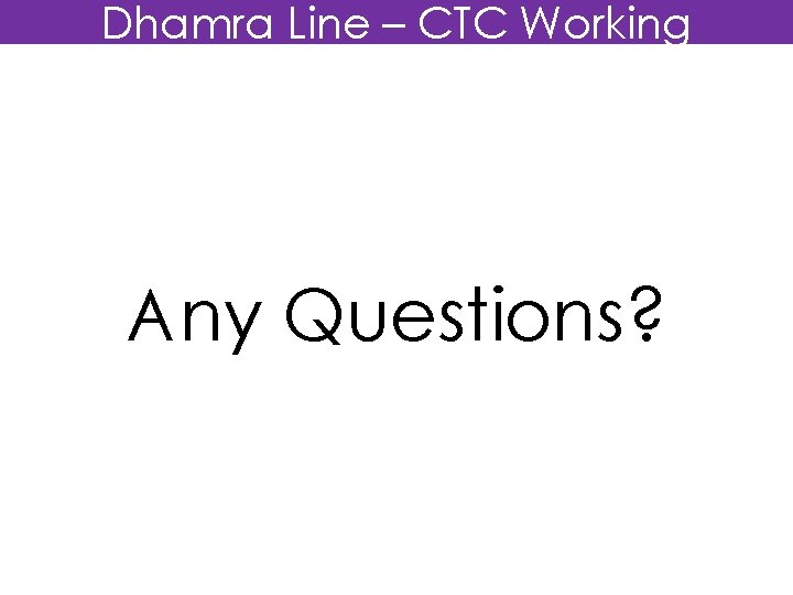 Dhamra Line – CTC Working Any Questions? 