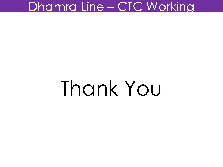 Dhamra Line – CTC Working Thank You 