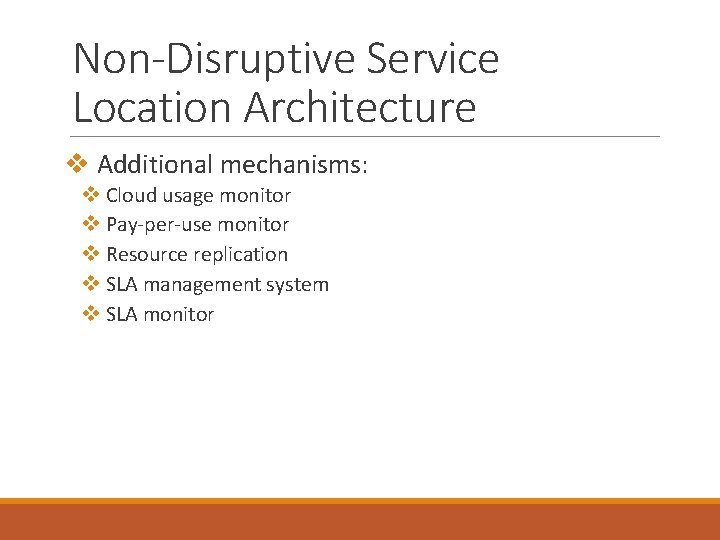 Non-Disruptive Service Location Architecture v Additional mechanisms: v Cloud usage monitor v Pay-per-use monitor