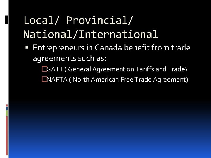 Local/ Provincial/ National/International Entrepreneurs in Canada benefit from trade agreements such as: �GATT ( Local/ Provincial/ National/International Entrepreneurs in Canada benefit from trade agreements such as: �GATT (