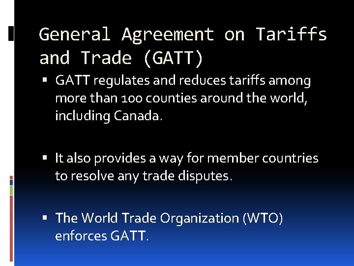 General Agreement on Tariffs and Trade (GATT) GATT regulates and reduces tariffs among more