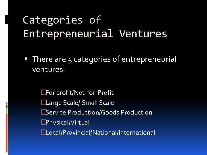 Categories of Entrepreneurial Ventures There are 5 categories of entrepreneurial ventures: �For profit/Not-for-Profit �Large