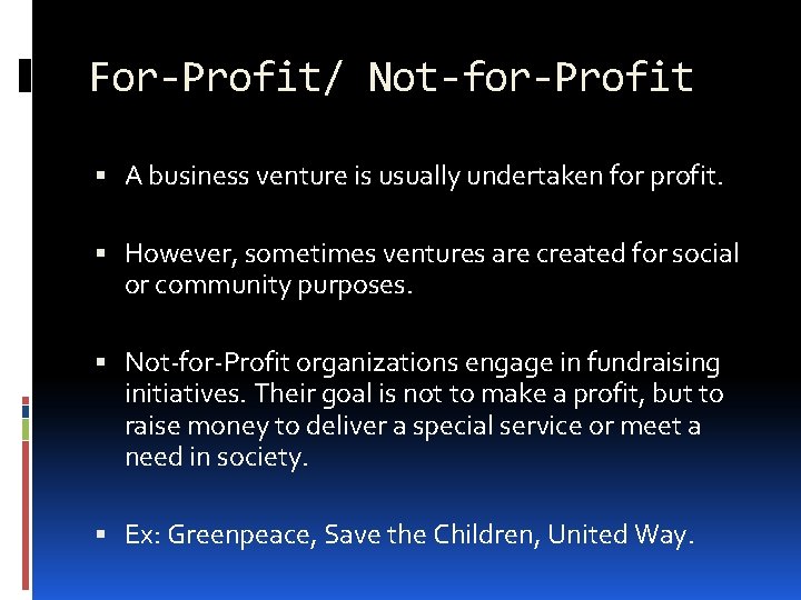 For-Profit/ Not-for-Profit A business venture is usually undertaken for profit. However, sometimes ventures are