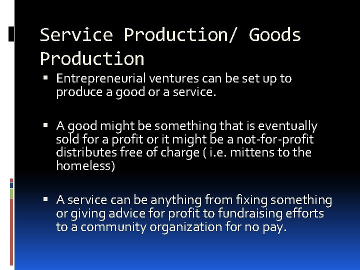 Service Production/ Goods Production Entrepreneurial ventures can be set up to produce a good