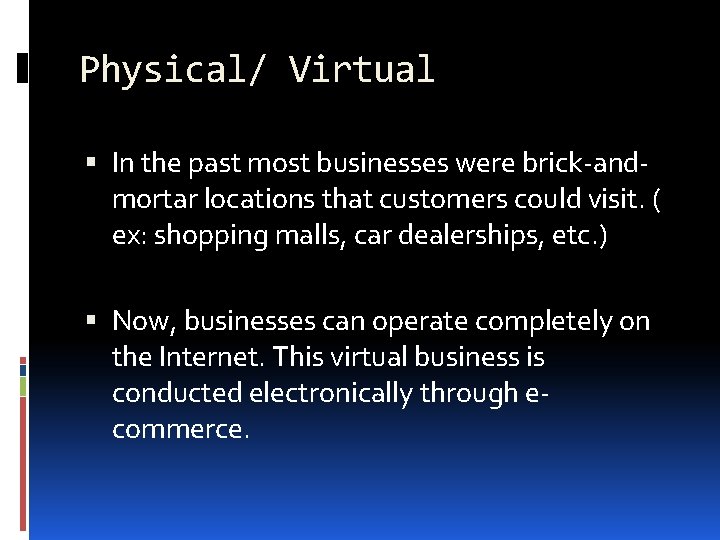 Physical/ Virtual In the past most businesses were brick-andmortar locations that customers could visit. Physical/ Virtual In the past most businesses were brick-andmortar locations that customers could visit.