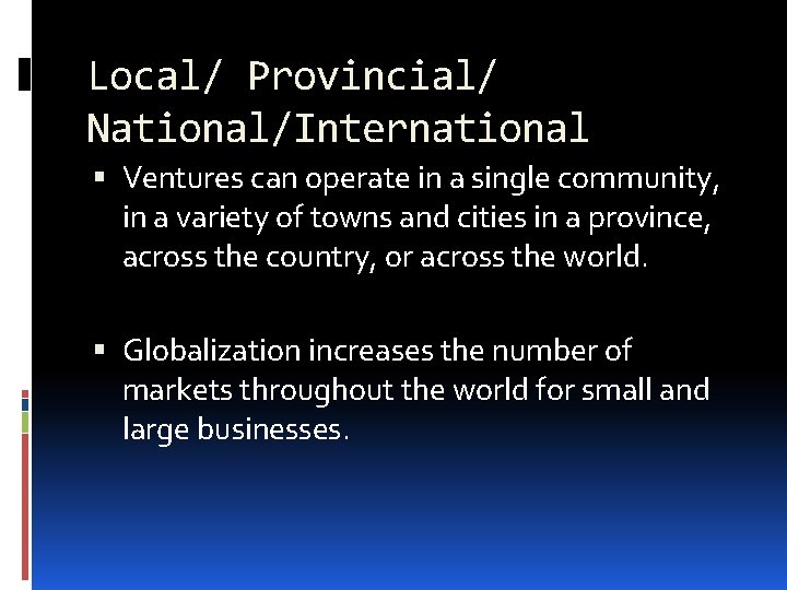 Local/ Provincial/ National/International Ventures can operate in a single community, in a variety of