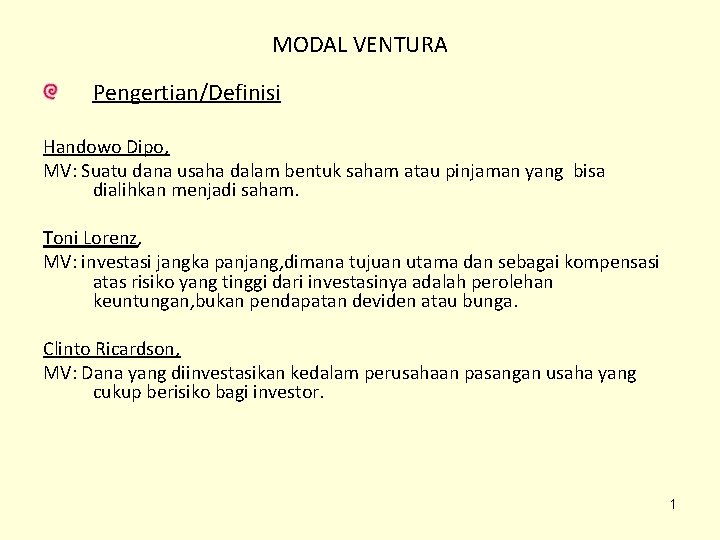 MODAL VENTURA Pengertian/Definisi Handowo Dipo, MV: Suatu dana usaha dalam bentuk saham atau pinjaman MODAL VENTURA Pengertian/Definisi Handowo Dipo, MV: Suatu dana usaha dalam bentuk saham atau pinjaman
