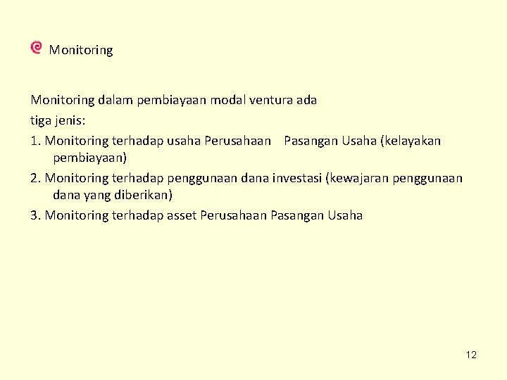 Monitoring dalam pembiayaan modal ventura ada tiga jenis: 1. Monitoring terhadap usaha Perusahaan Pasangan Monitoring dalam pembiayaan modal ventura ada tiga jenis: 1. Monitoring terhadap usaha Perusahaan Pasangan