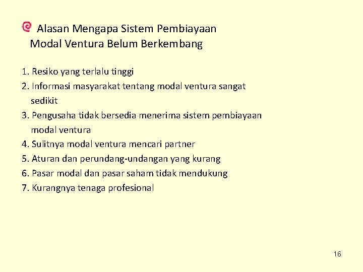 Alasan Mengapa Sistem Pembiayaan Modal Ventura Belum Berkembang 1. Resiko yang terlalu tinggi 2. Alasan Mengapa Sistem Pembiayaan Modal Ventura Belum Berkembang 1. Resiko yang terlalu tinggi 2.