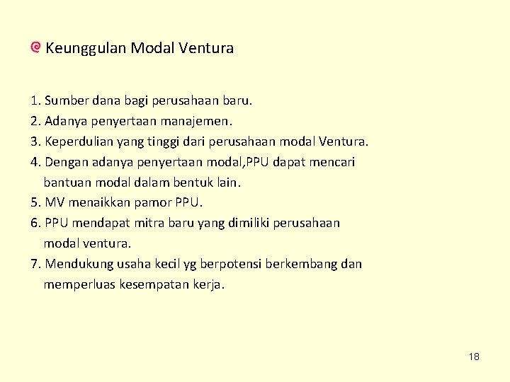 Keunggulan Modal Ventura 1. Sumber dana bagi perusahaan baru. 2. Adanya penyertaan manajemen. 3. Keunggulan Modal Ventura 1. Sumber dana bagi perusahaan baru. 2. Adanya penyertaan manajemen. 3.