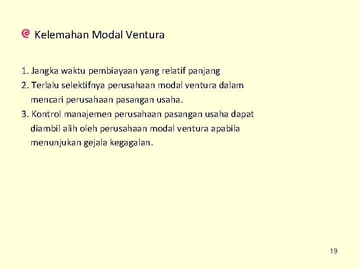 Kelemahan Modal Ventura 1. Jangka waktu pembiayaan yang relatif panjang 2. Terlalu selektifnya perusahaan Kelemahan Modal Ventura 1. Jangka waktu pembiayaan yang relatif panjang 2. Terlalu selektifnya perusahaan