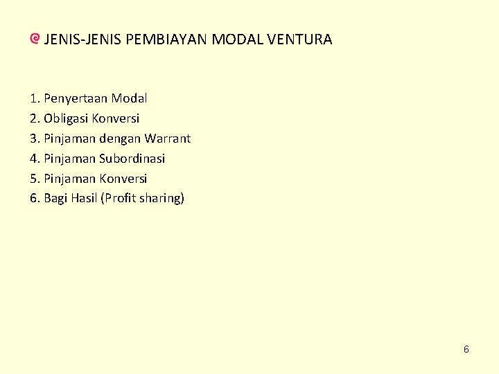 JENIS-JENIS PEMBIAYAN MODAL VENTURA 1. Penyertaan Modal 2. Obligasi Konversi 3. Pinjaman dengan Warrant JENIS-JENIS PEMBIAYAN MODAL VENTURA 1. Penyertaan Modal 2. Obligasi Konversi 3. Pinjaman dengan Warrant