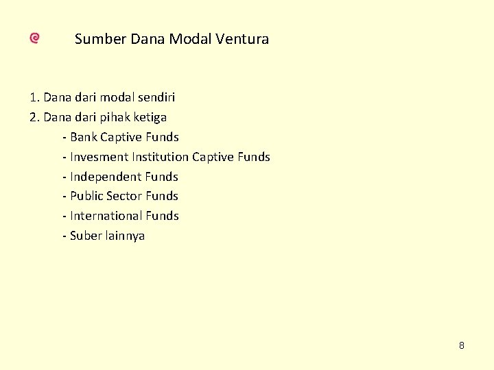 Sumber Dana Modal Ventura 1. Dana dari modal sendiri 2. Dana dari pihak ketiga Sumber Dana Modal Ventura 1. Dana dari modal sendiri 2. Dana dari pihak ketiga