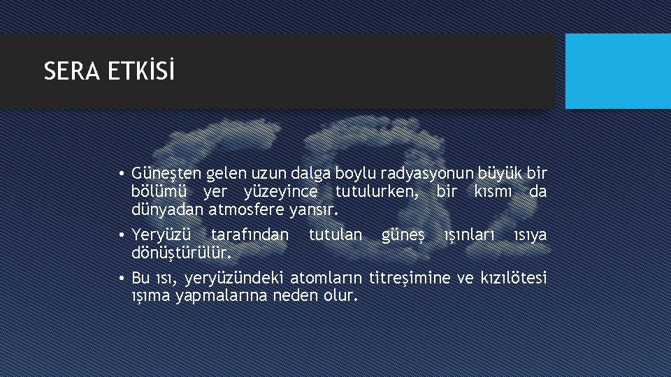 SERA ETKİSİ • Güneşten gelen uzun dalga boylu radyasyonun büyük bir bölümü yer yüzeyince