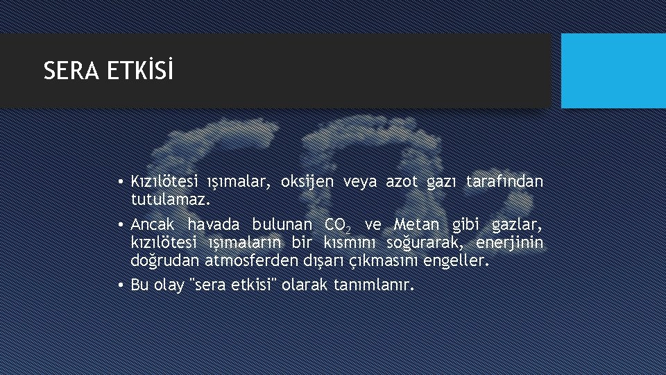 SERA ETKİSİ • Kızılötesi ışımalar, oksijen veya azot gazı tarafından tutulamaz. • Ancak havada