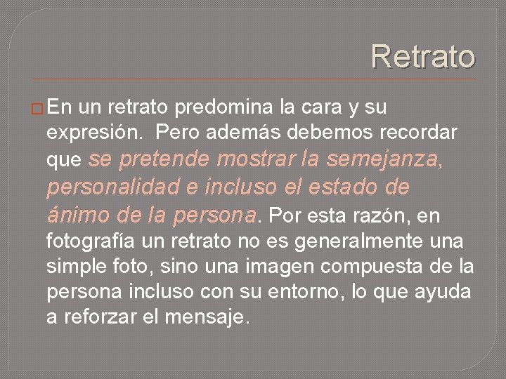 Retrato � En un retrato predomina la cara y su expresión. Pero además debemos