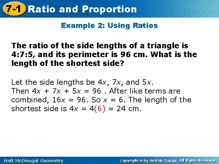 7 -1 Ratio and Proportion Example 2: Using Ratios The ratio of the side