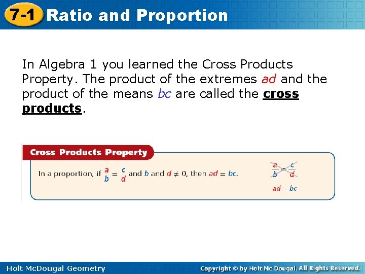 7 -1 Ratio and Proportion In Algebra 1 you learned the Cross Products Property.