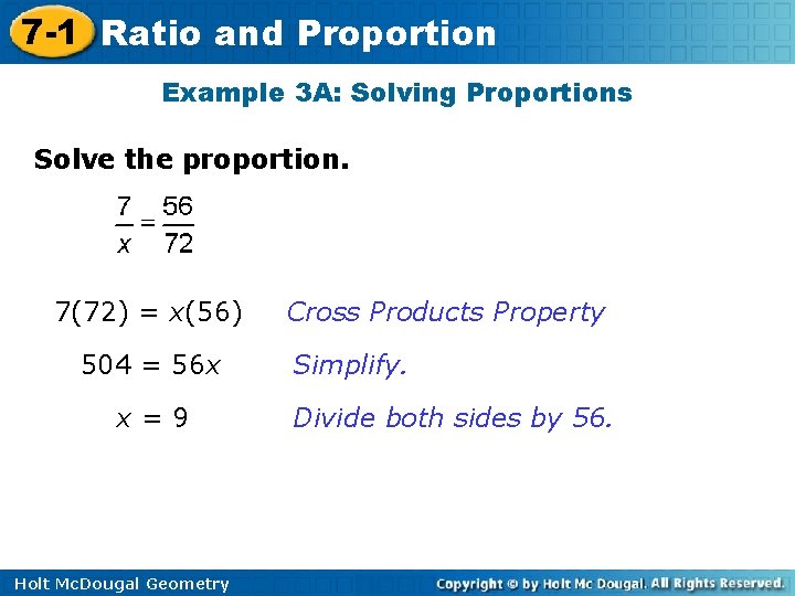 7 -1 Ratio and Proportion Example 3 A: Solving Proportions Solve the proportion. 7(72)