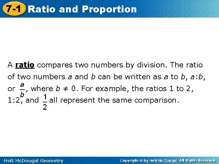 7 -1 Ratio and Proportion A ratio compares two numbers by division. The ratio