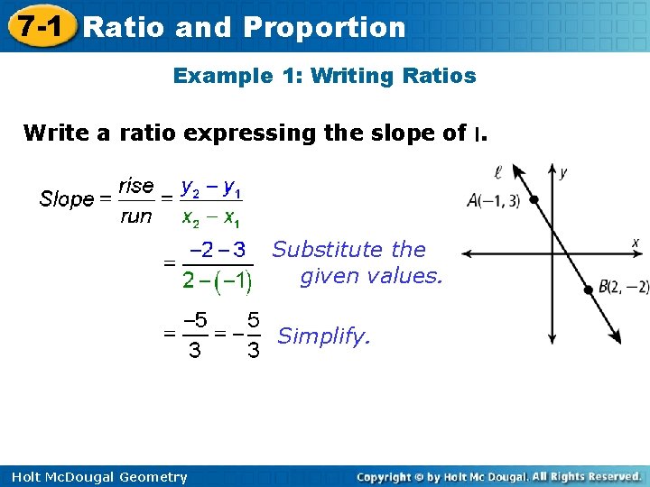 7 -1 Ratio and Proportion Example 1: Writing Ratios Write a ratio expressing the