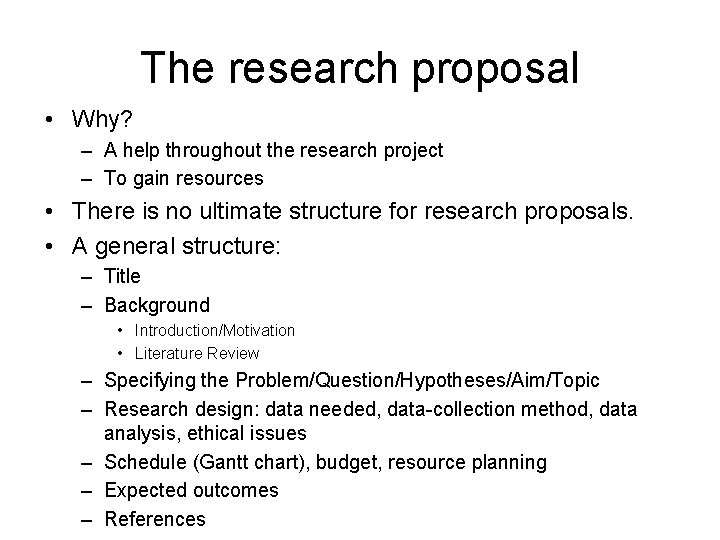 The research proposal • Why? – A help throughout the research project – To