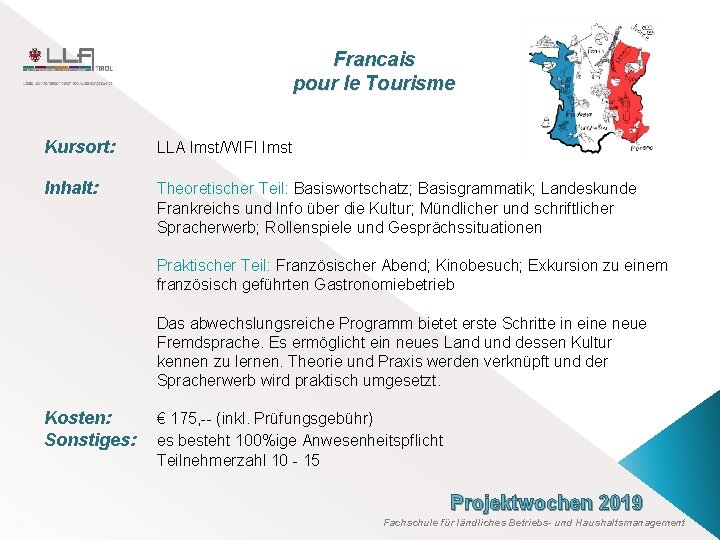 Francais pour le Tourisme Kursort: LLA Imst/WIFI Imst Inhalt: Theoretischer Teil: Basiswortschatz; Basisgrammatik; Landeskunde