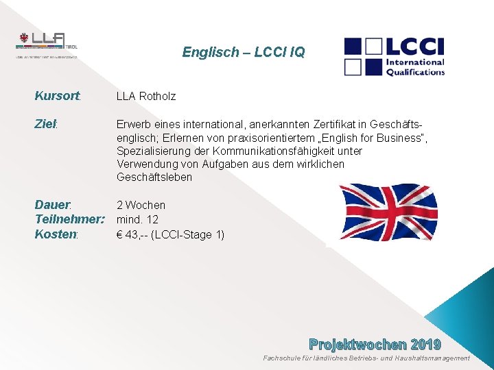 Englisch – LCCI IQ Kursort: LLA Rotholz Ziel: Erwerb eines international, anerkannten Zertifikat in