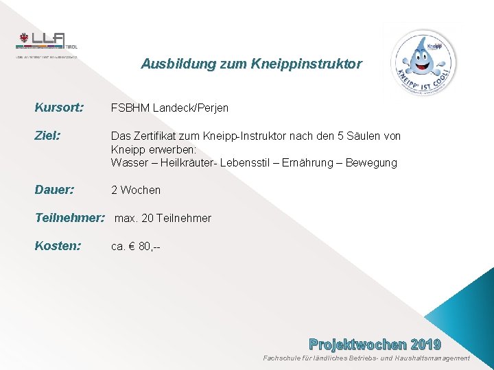 Ausbildung zum Kneippinstruktor Kursort: FSBHM Landeck/Perjen Ziel: Das Zertifikat zum Kneipp-Instruktor nach den 5