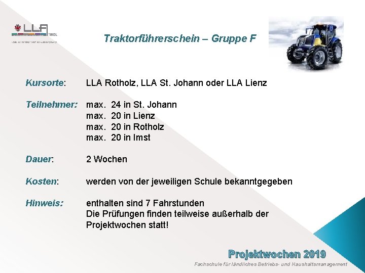 Traktorführerschein – Gruppe F Kursorte: LLA Rotholz, LLA St. Johann oder LLA Lienz Teilnehmer: