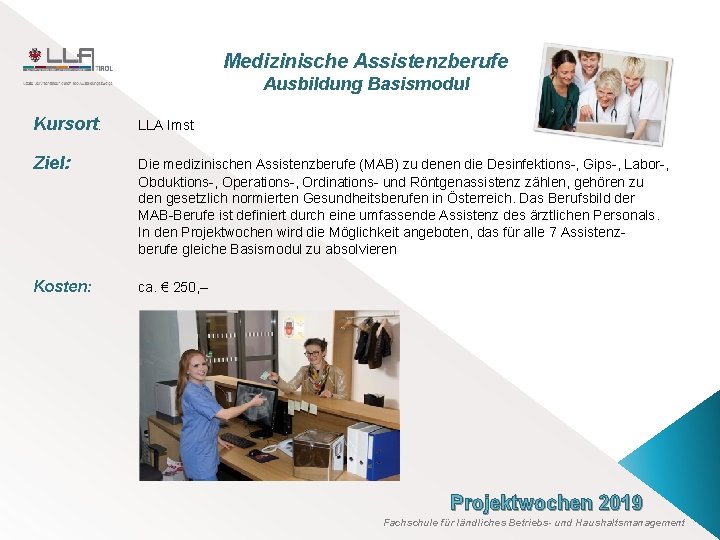 Medizinische Assistenzberufe Ausbildung Basismodul Kursort: LLA Imst Ziel: Die medizinischen Assistenzberufe (MAB) zu denen