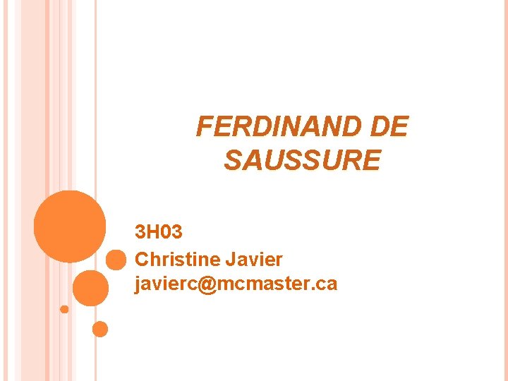 FERDINAND DE SAUSSURE 3 H 03 Christine Javier javierc@mcmaster. ca 