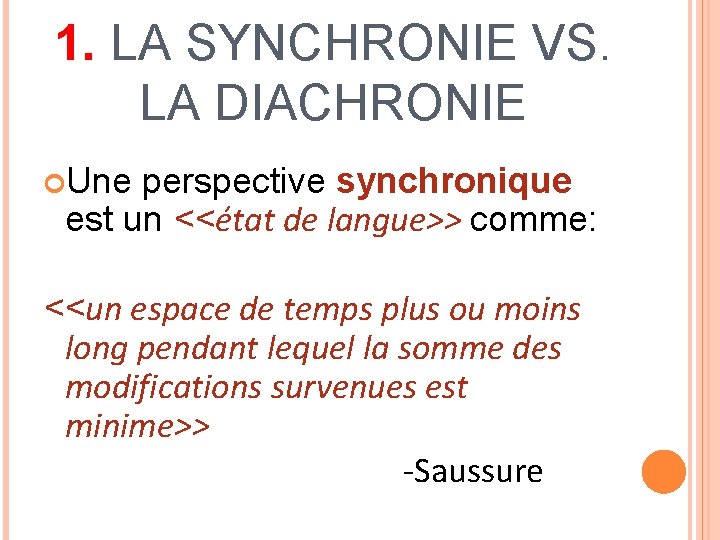 1. LA SYNCHRONIE VS. LA DIACHRONIE Une perspective synchronique est un <<état de langue>>