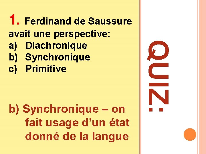 1. Ferdinand de Saussure b) Synchronique – on fait usage d’un état donné de