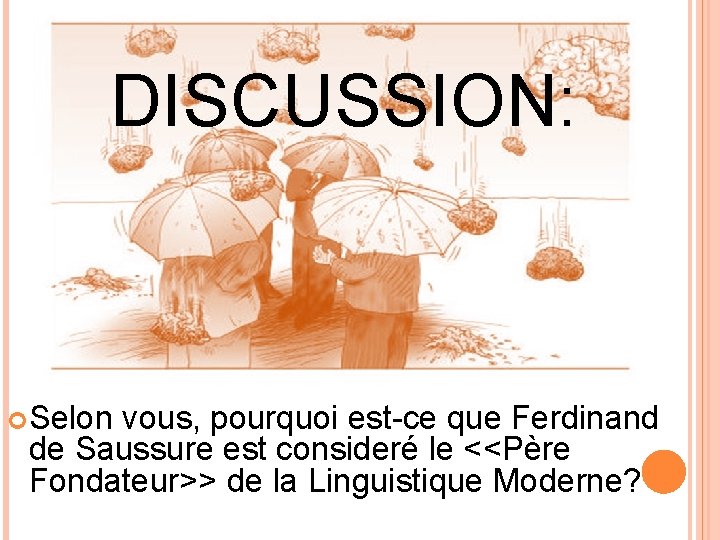 DISCUSSION: Selon vous, pourquoi est-ce que Ferdinand de Saussure est consideré le <<Père Fondateur>>