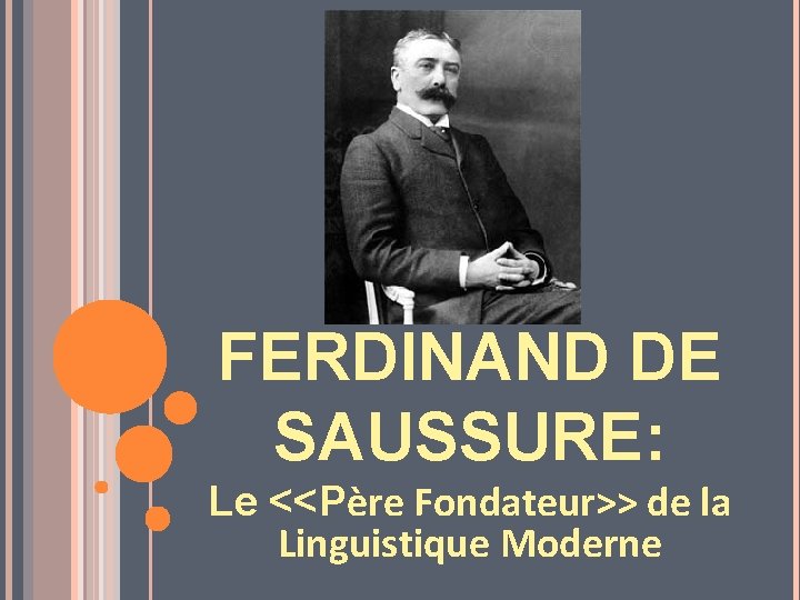 FERDINAND DE SAUSSURE: Le <<Père Fondateur>> de la Linguistique Moderne 