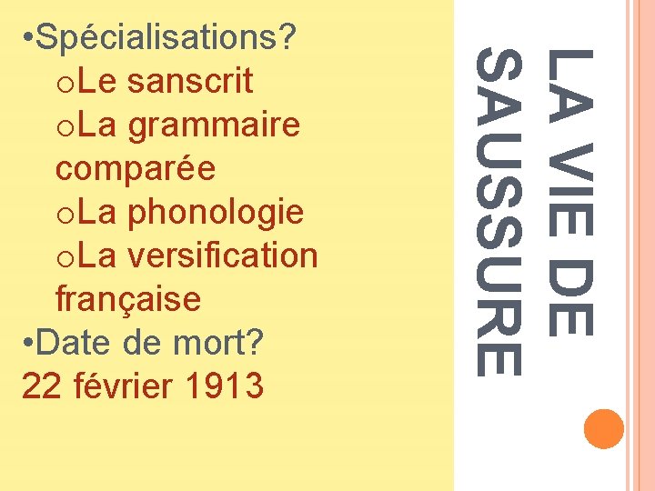 LA VIE DE SAUSSURE • Spécialisations? o. Le sanscrit o. La grammaire comparée o.